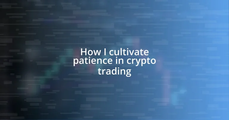 How I cultivate patience in crypto trading