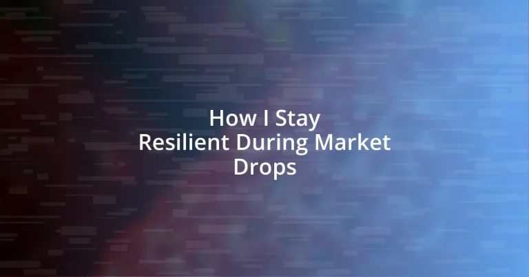 How I Stay Resilient During Market Drops