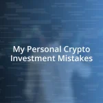 My Personal Crypto Investment Mistakes