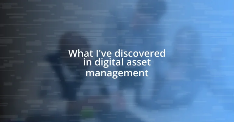 What I’ve discovered in digital asset management