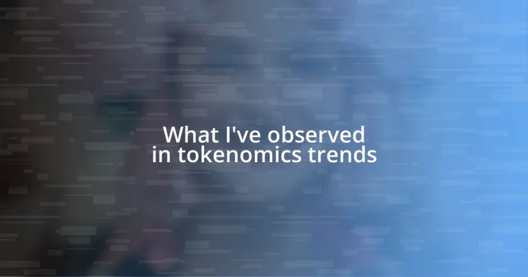 What I’ve observed in tokenomics trends