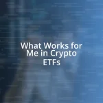 What Works for Me in Crypto ETFs