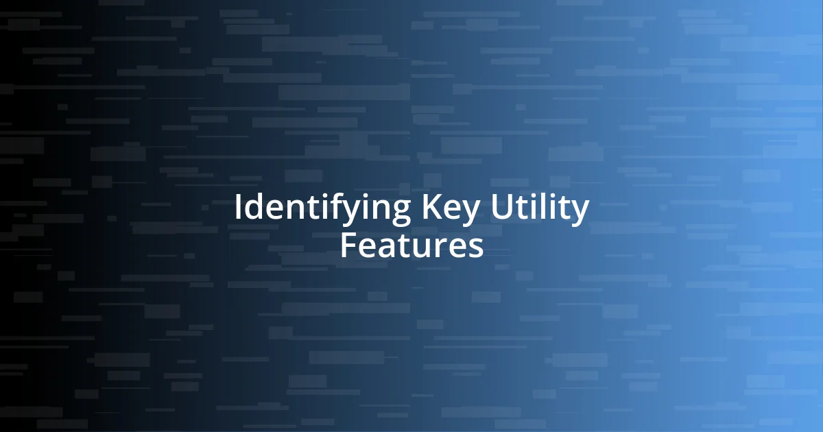 Identifying Key Utility Features