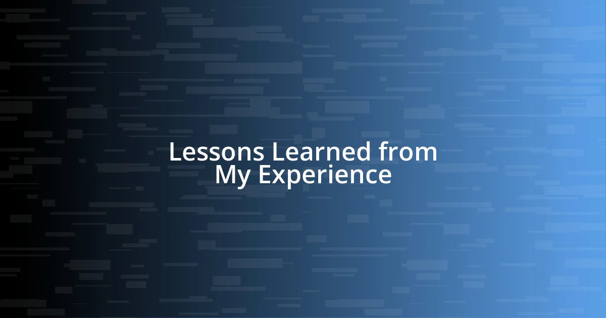 Lessons Learned from My Experience