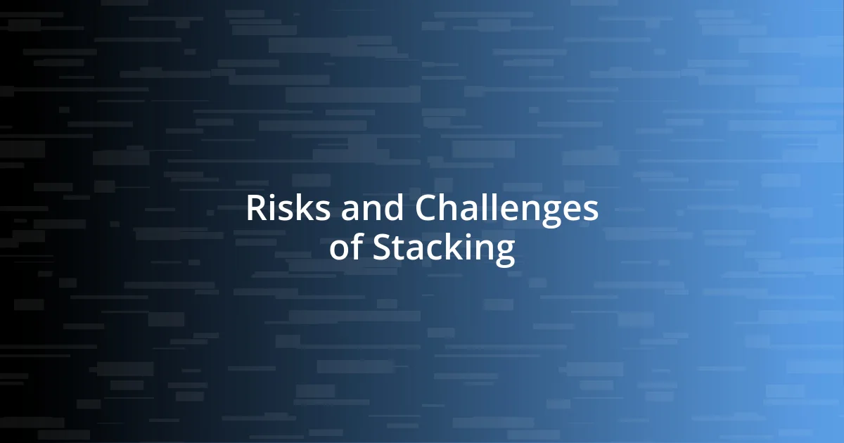 Risks and Challenges of Stacking