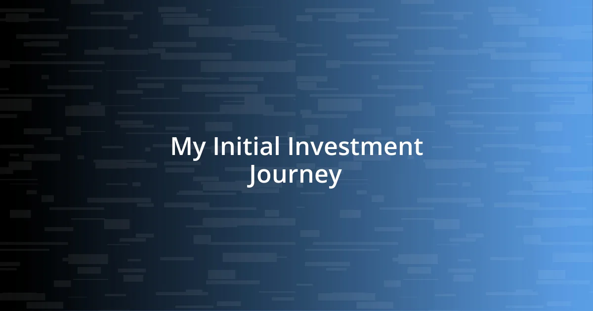 My Initial Investment Journey