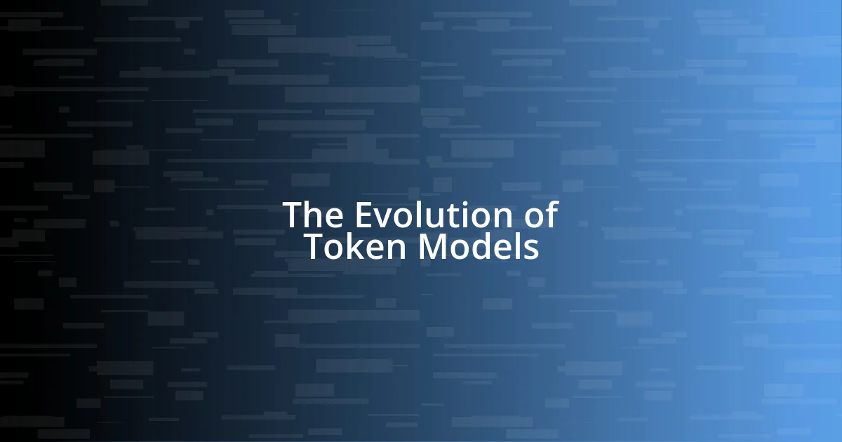 The Evolution of Token Models