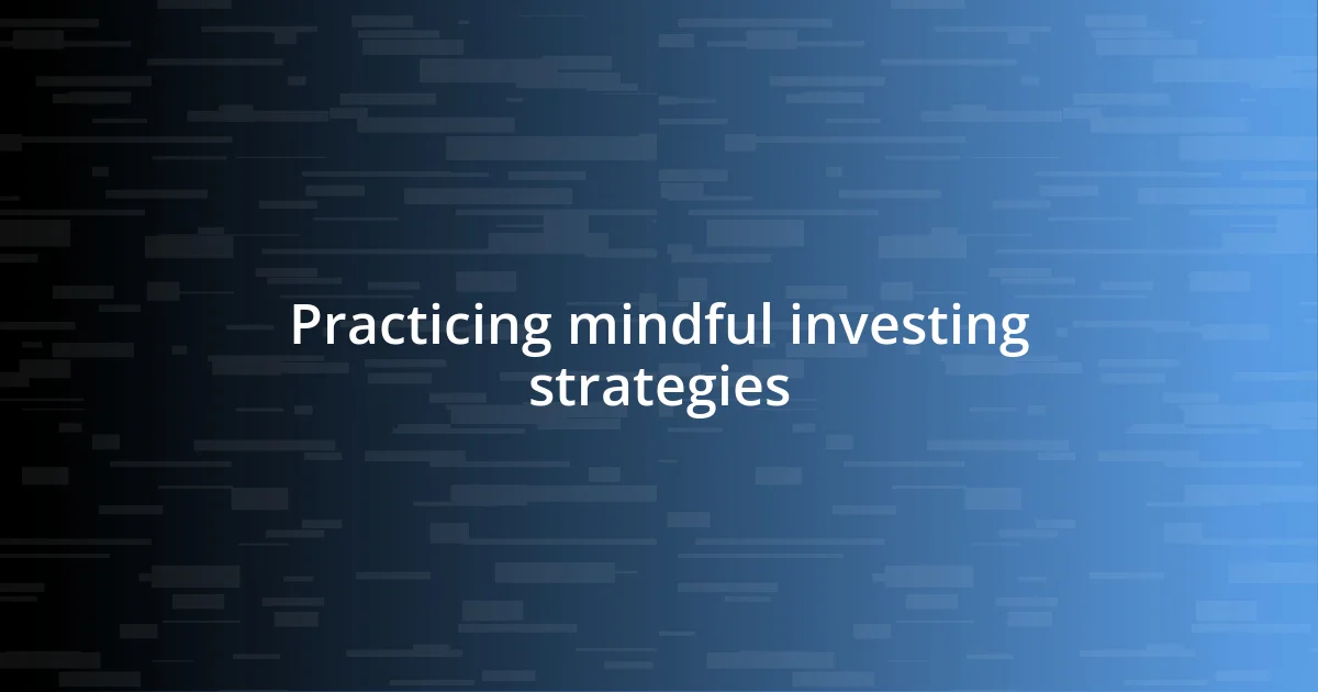 Practicing mindful investing strategies