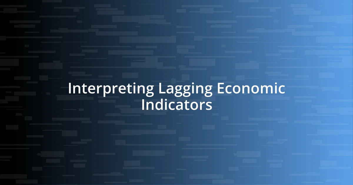 Interpreting Lagging Economic Indicators