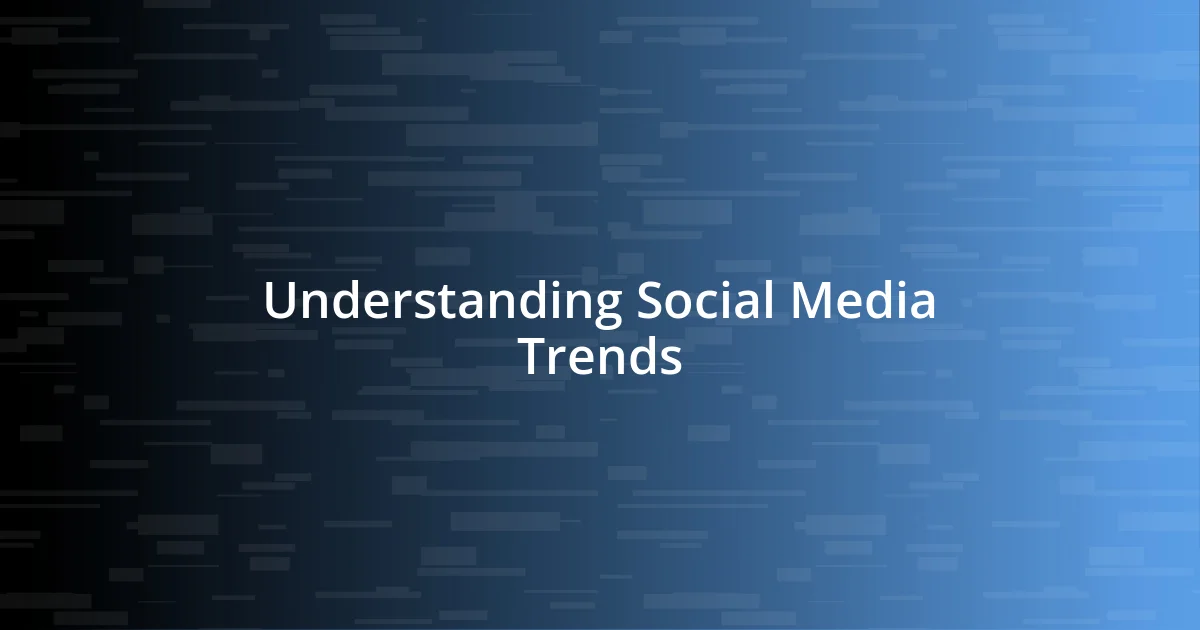 Understanding Social Media Trends