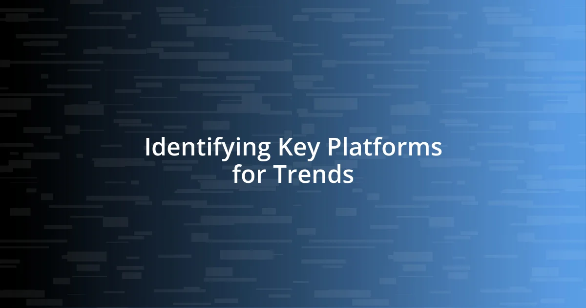 Identifying Key Platforms for Trends