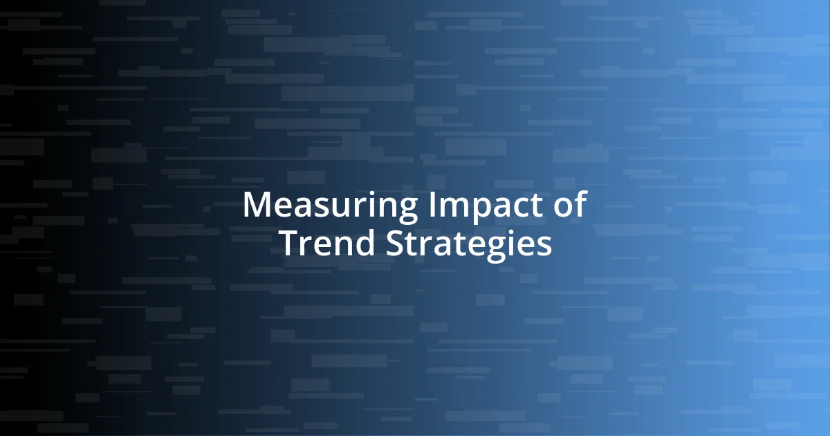 Measuring Impact of Trend Strategies