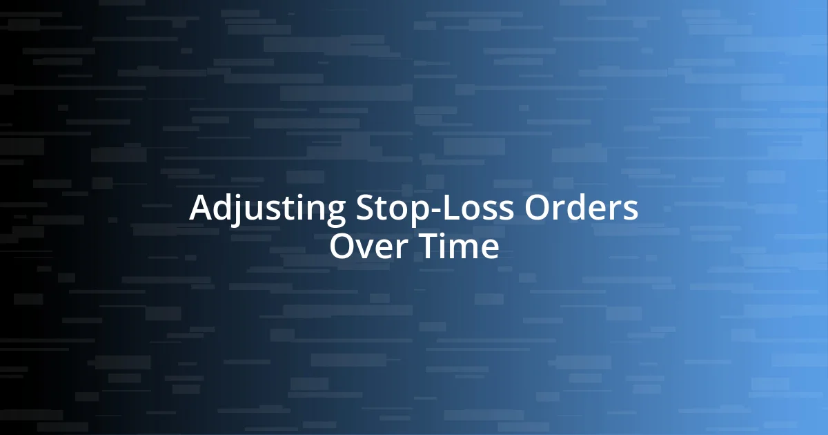 Adjusting Stop-Loss Orders Over Time