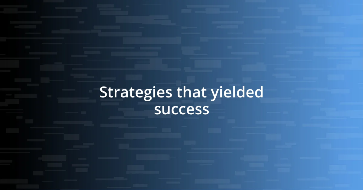 Strategies that yielded success