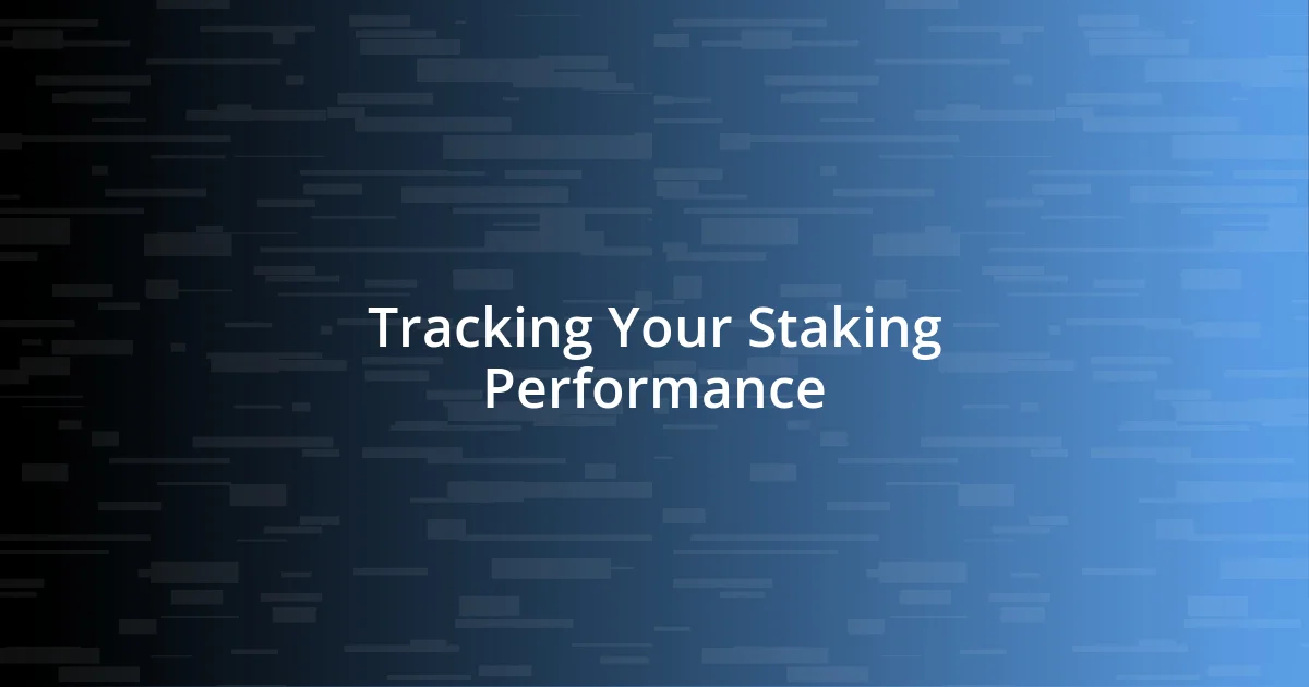 Tracking Your Staking Performance