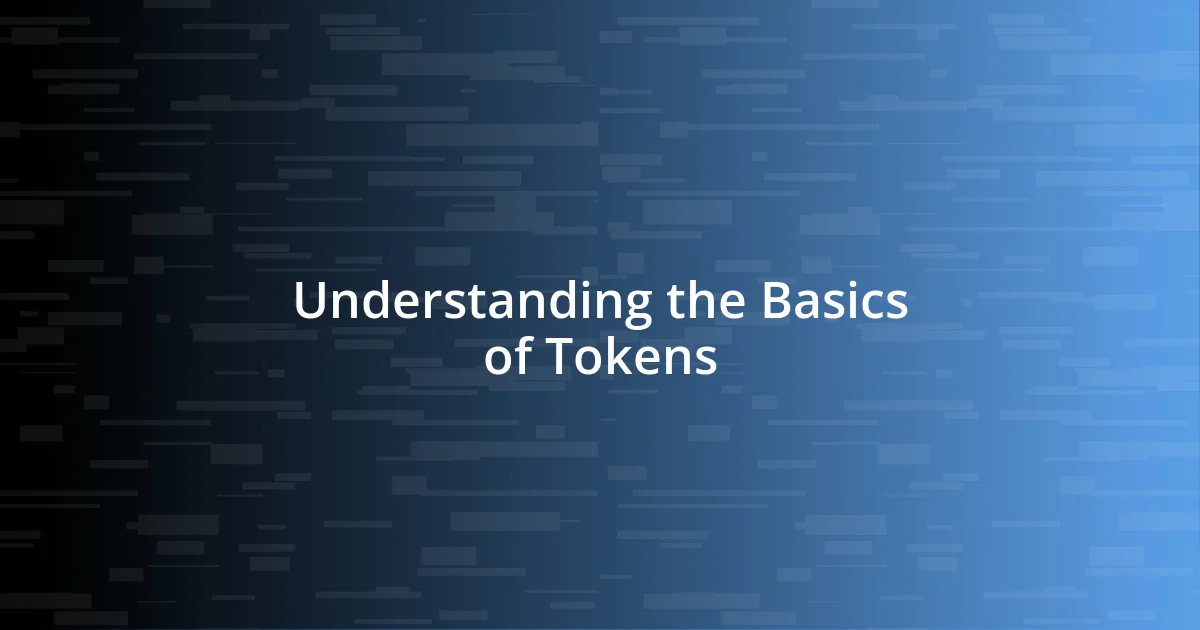 Understanding the Basics of Tokens