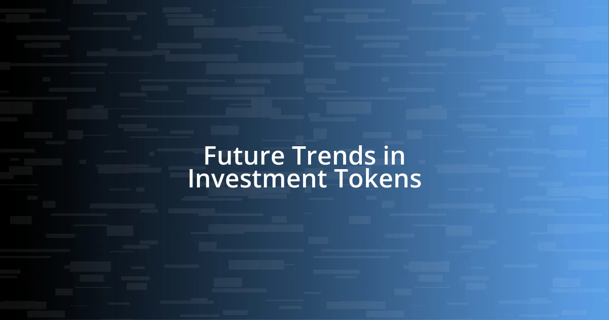 Future Trends in Investment Tokens