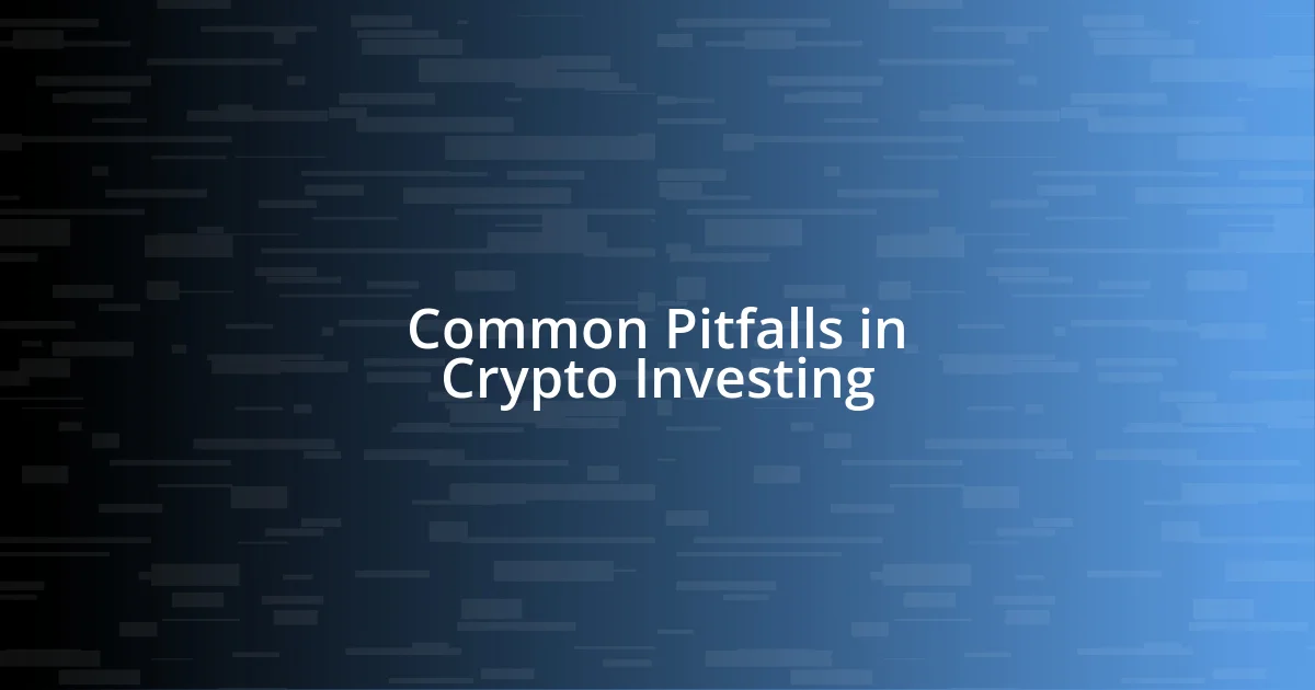 Common Pitfalls in Crypto Investing