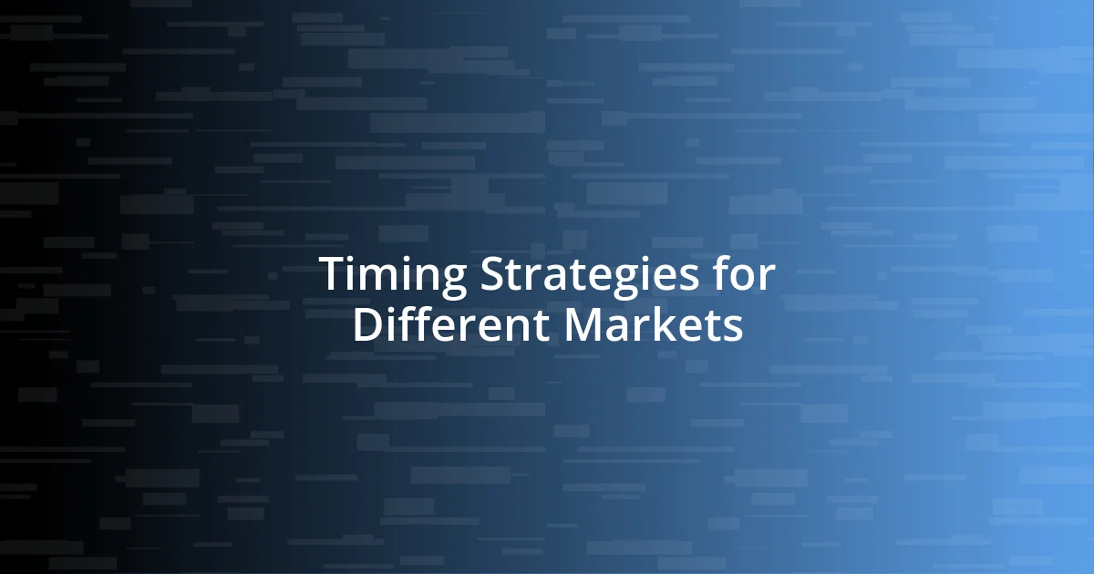 Timing Strategies for Different Markets