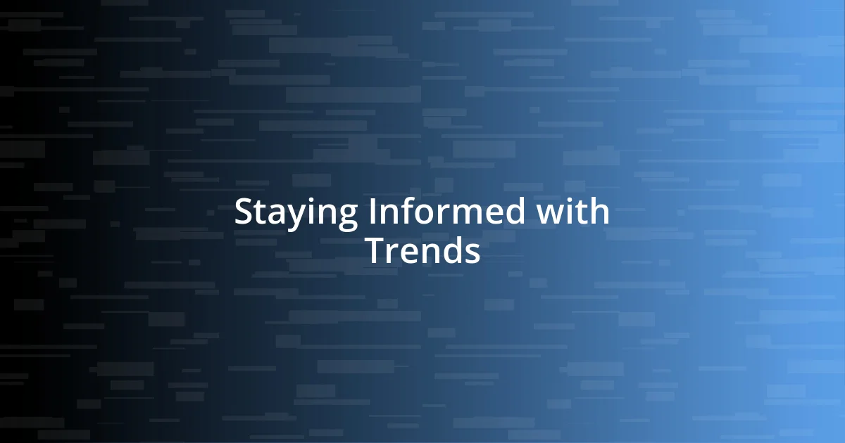 Staying Informed with Trends