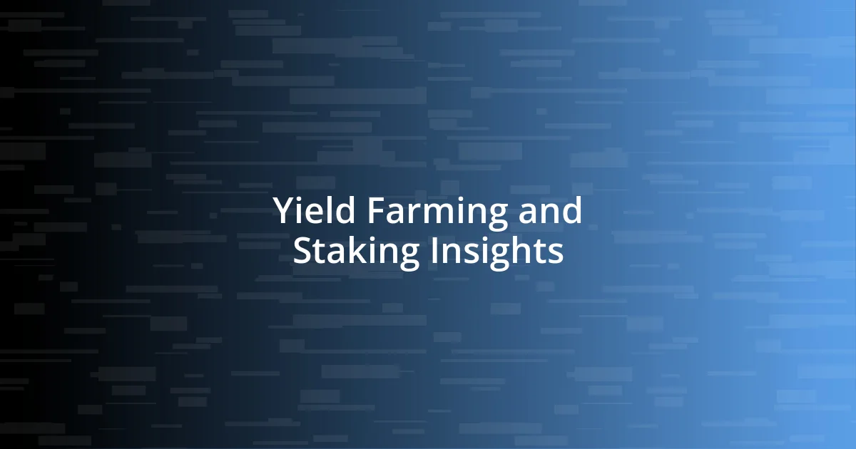 Yield Farming and Staking Insights