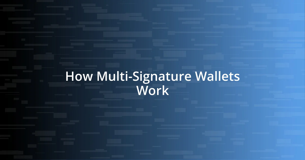 How Multi-Signature Wallets Work