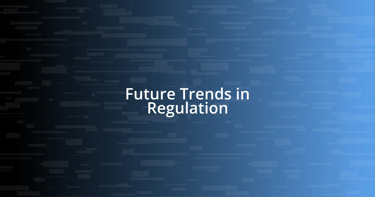 Future Trends in Regulation