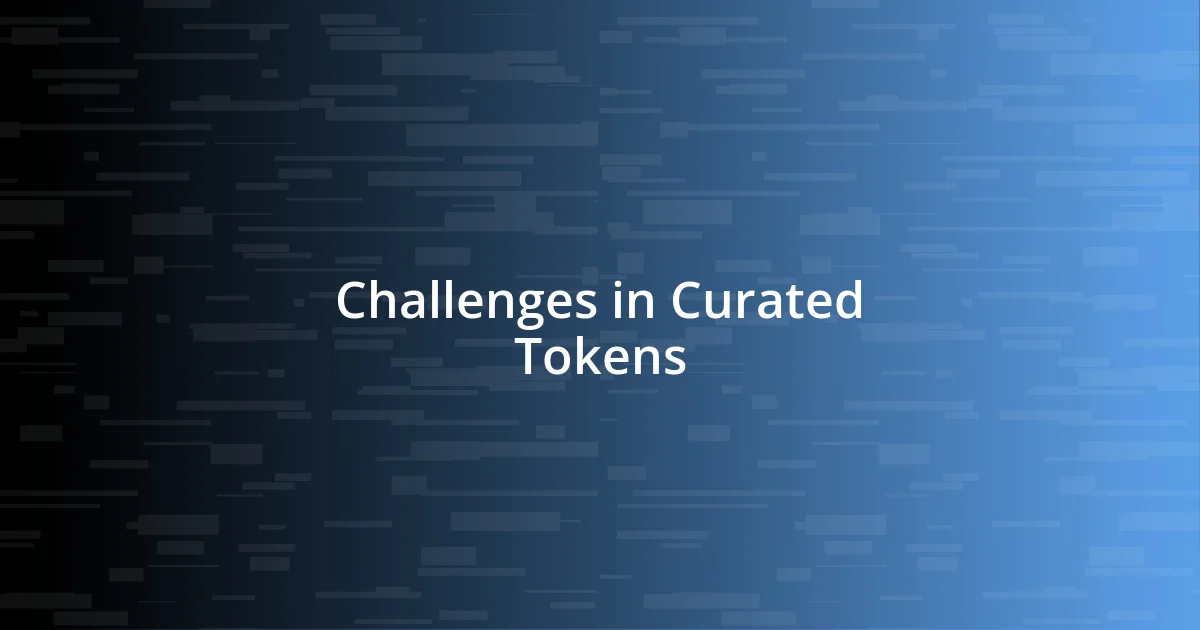 Challenges in Curated Tokens