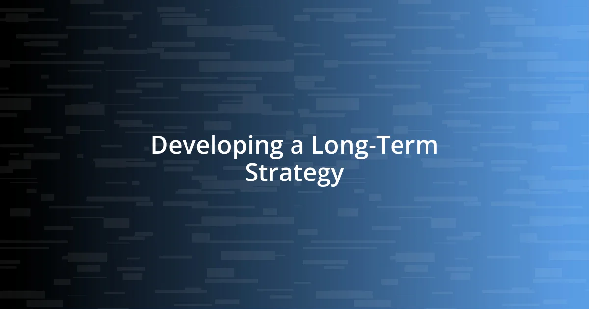 Developing a Long-Term Strategy