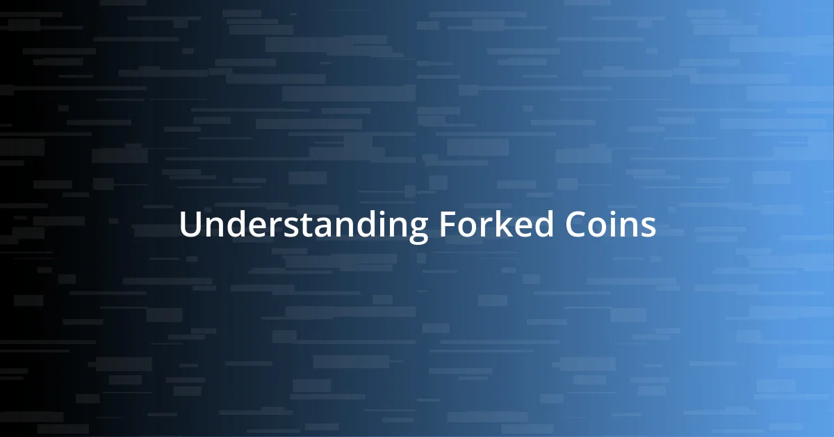 Understanding Forked Coins