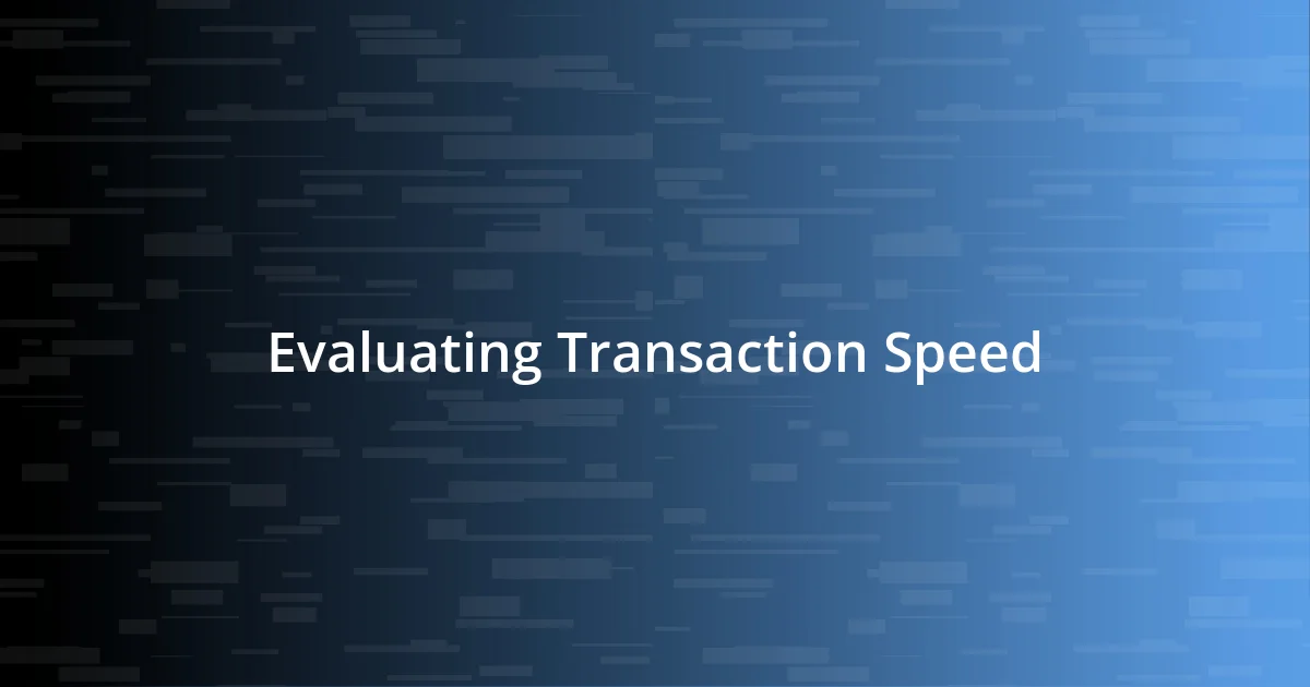 Evaluating Transaction Speed