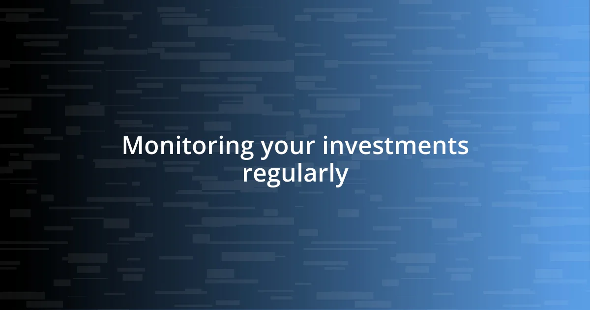 Monitoring your investments regularly