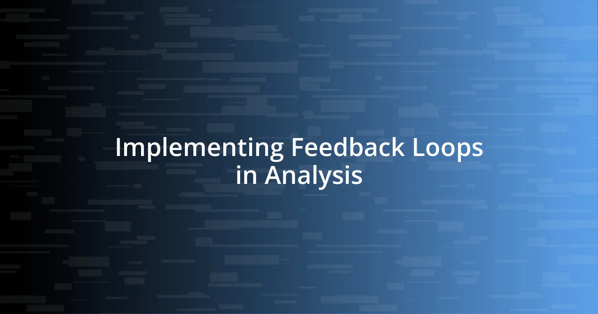 Implementing Feedback Loops in Analysis