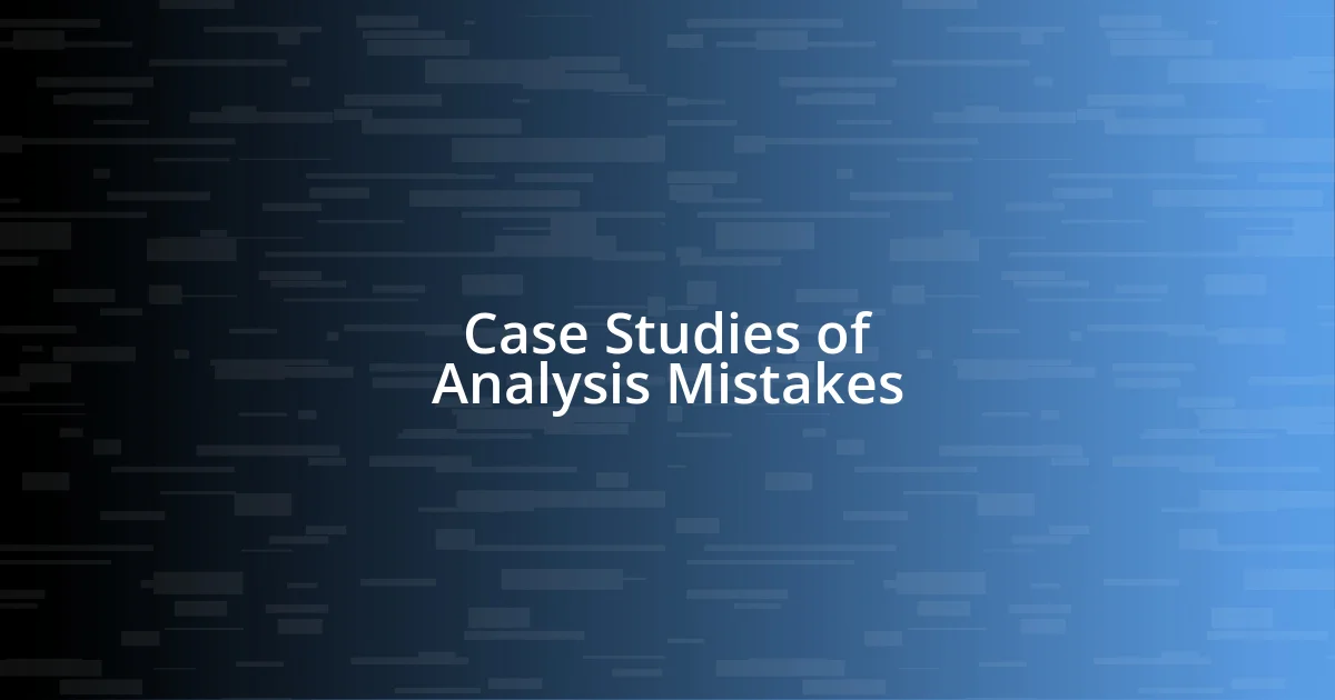 Case Studies of Analysis Mistakes