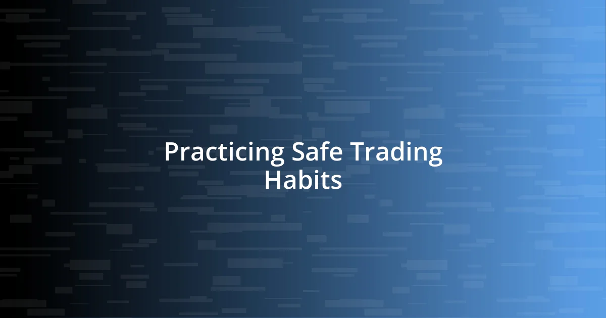 Practicing Safe Trading Habits