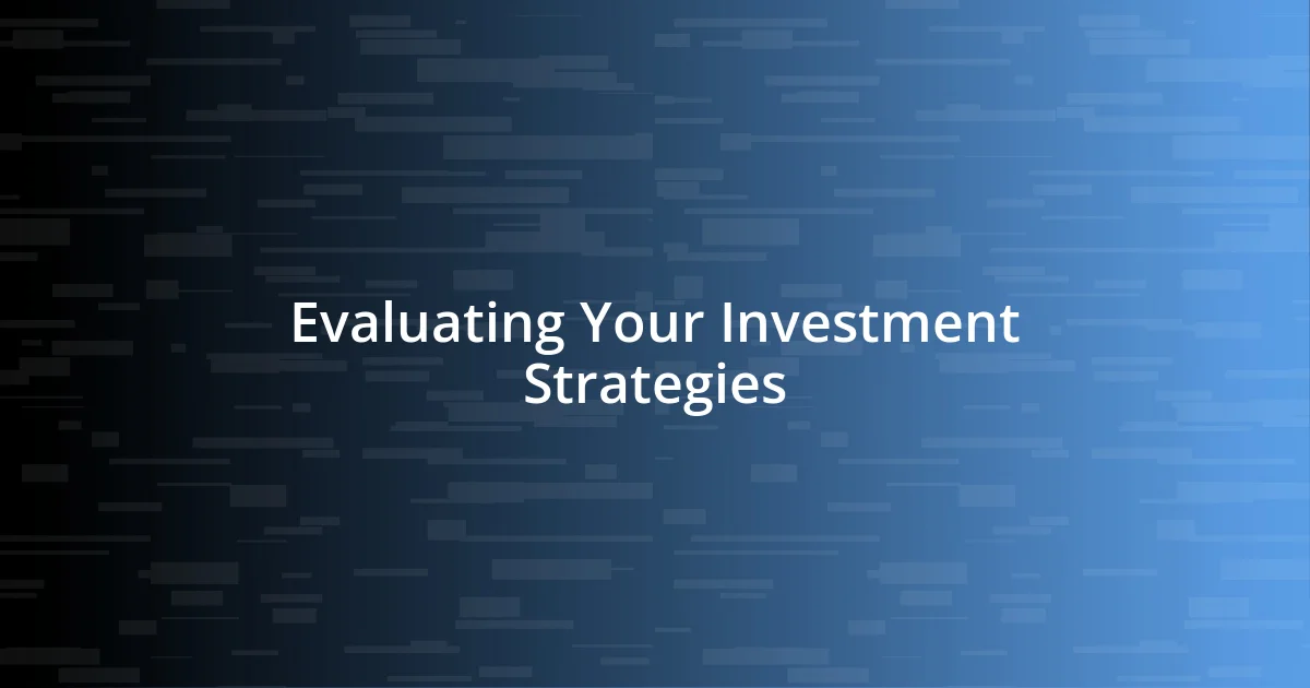 Evaluating Your Investment Strategies