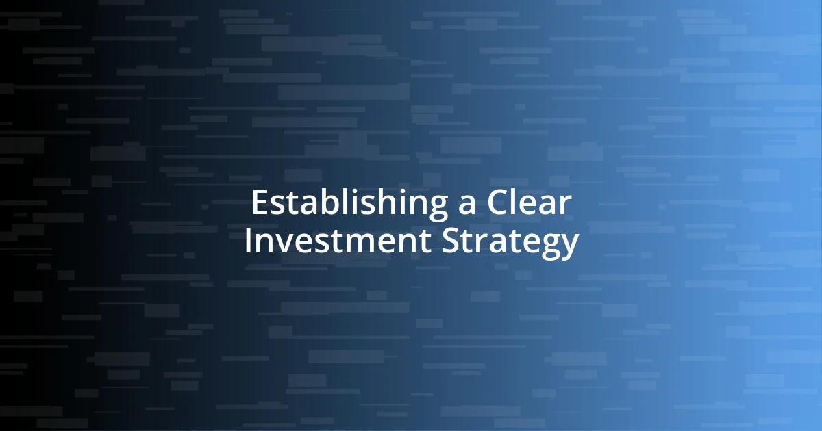 Establishing a Clear Investment Strategy