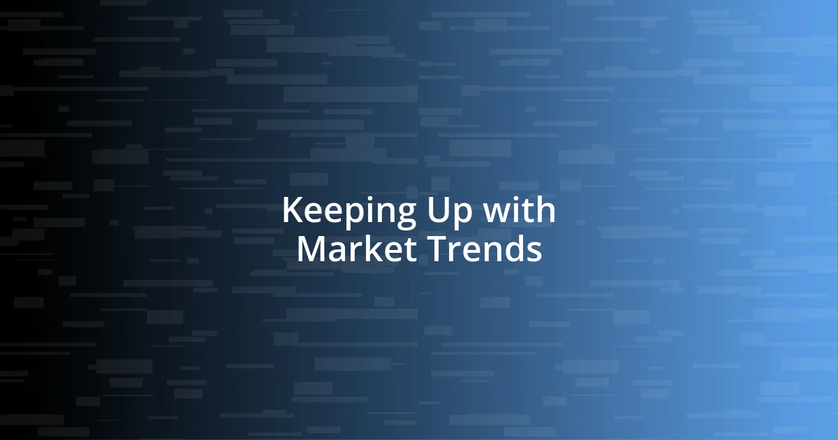 Keeping Up with Market Trends