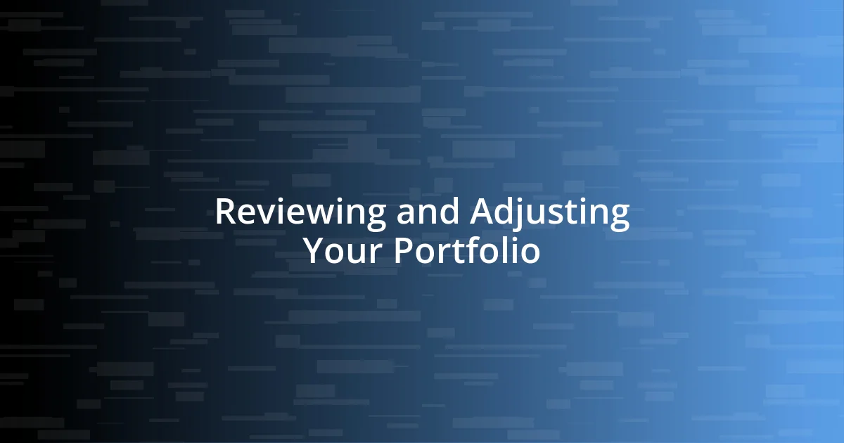 Reviewing and Adjusting Your Portfolio