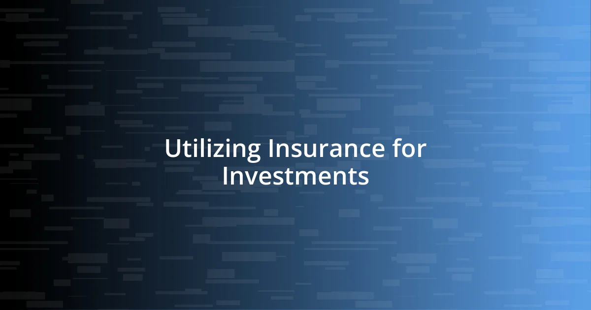 Utilizing Insurance for Investments