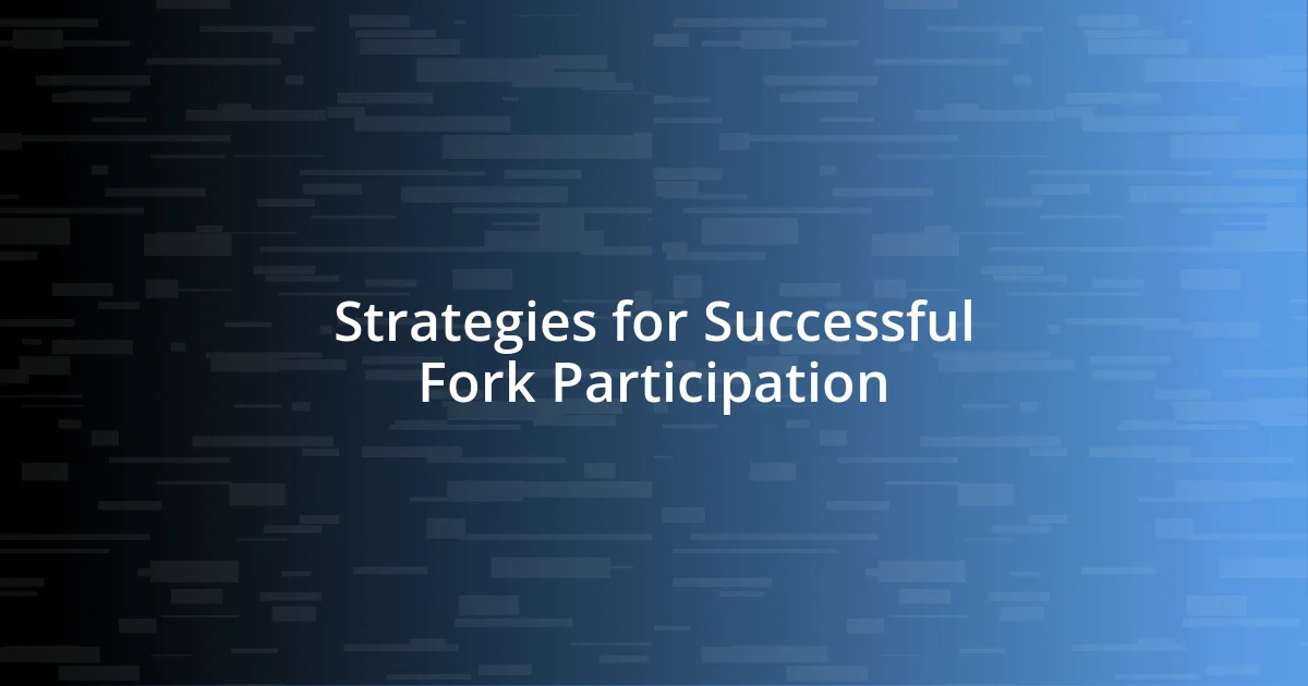 Strategies for Successful Fork Participation