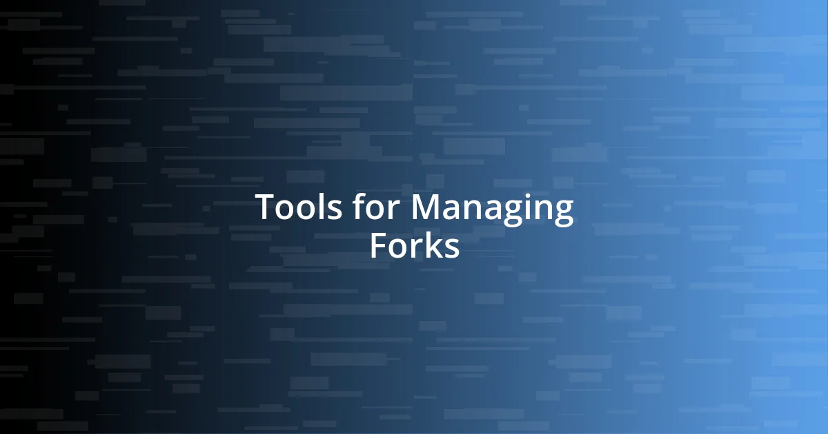 Tools for Managing Forks